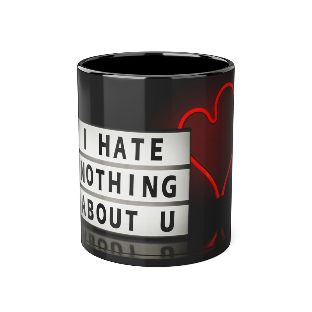 Accent Mugs, 11oz /// '' I Hate Nothing About You''