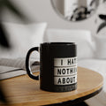 Accent Mugs, 11oz /// '' I Hate Nothing About You''