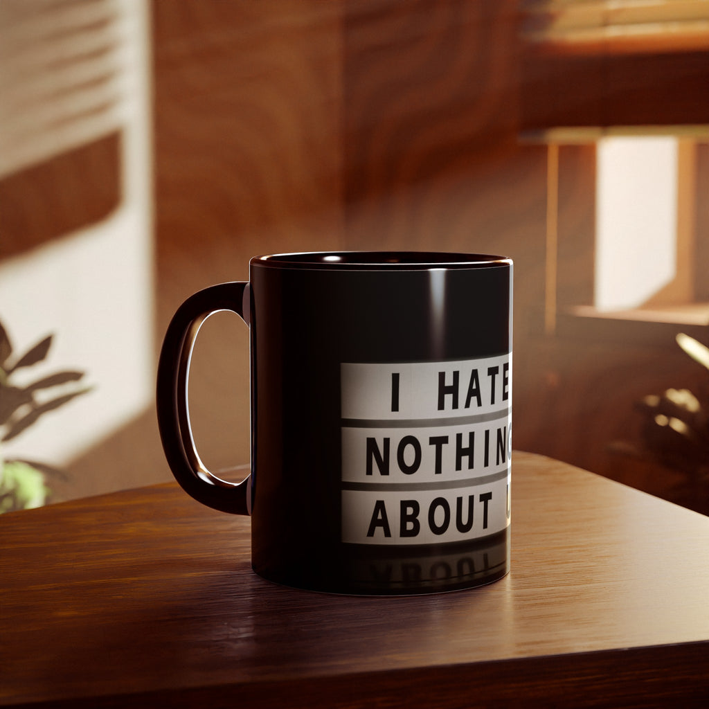Accent Mugs, 11oz /// '' I Hate Nothing About You''
